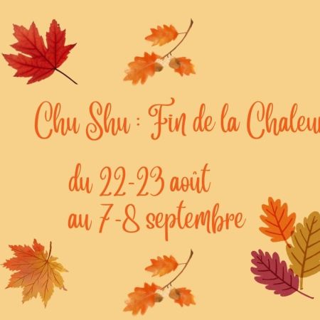Chu Shu : « Fin de la Chaleur » - 14ème période du calendrier chinois - du 22-23 août au 6-7 septembre